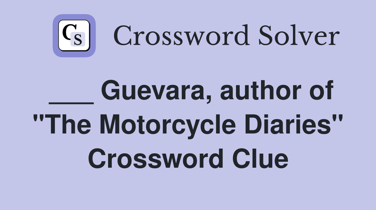___ Guevara, author of "The Motorcycle Diaries" Crossword Clue
