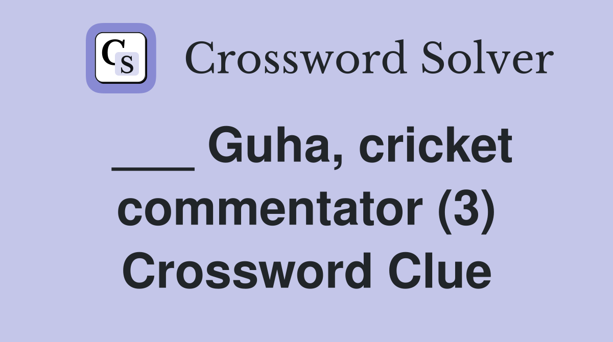 ___ Guha, cricket commentator (3) Crossword Clue