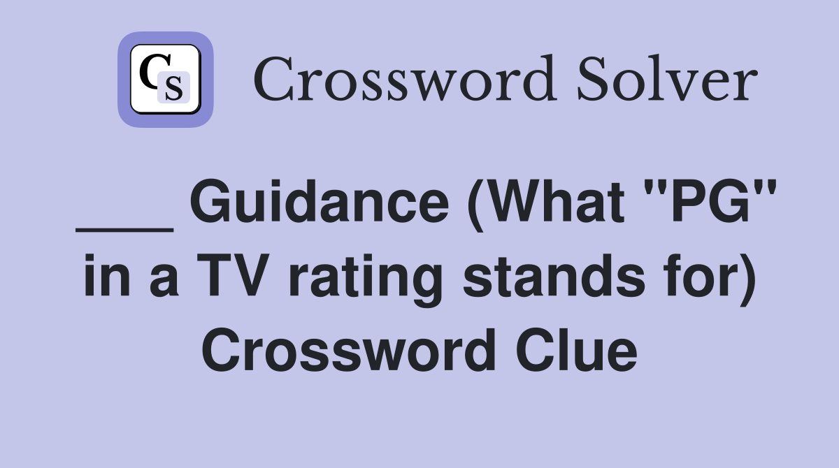 ___ Guidance (What "PG" in a TV rating stands for) Crossword Clue