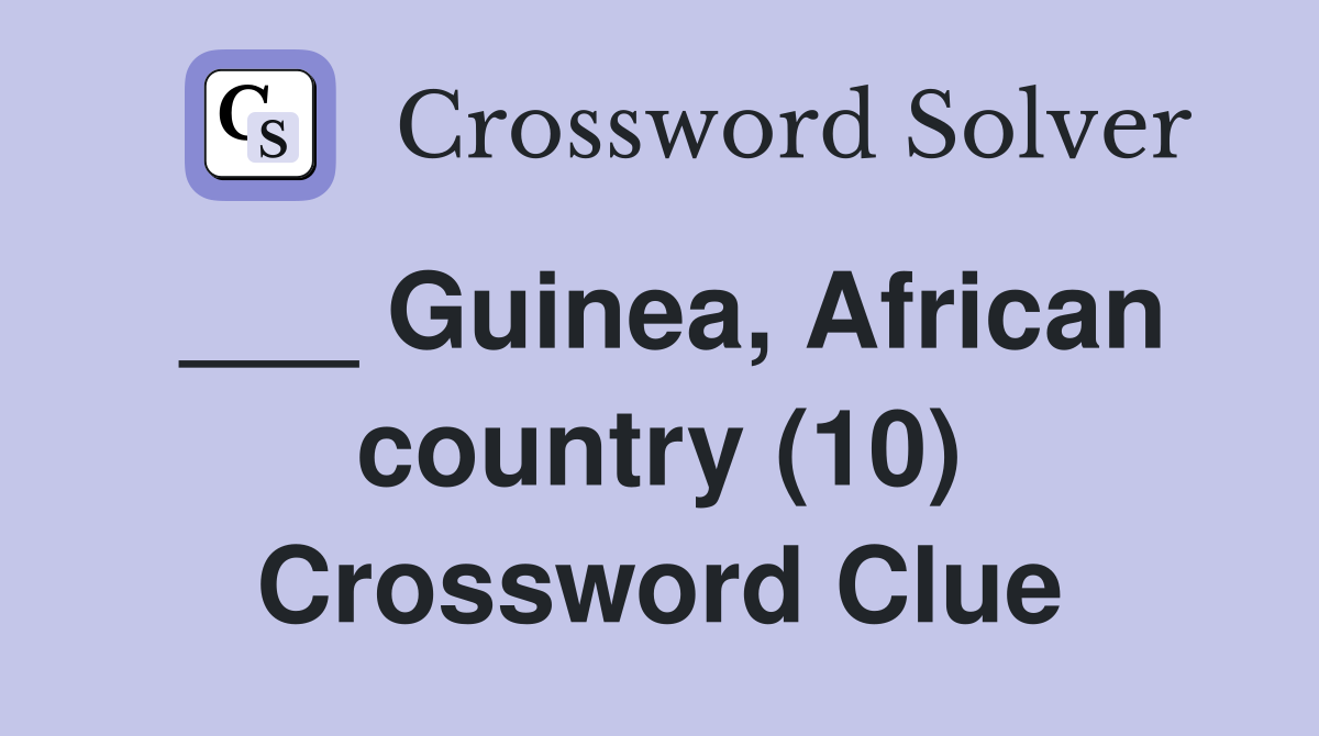___ Guinea, African country (10) Crossword Clue