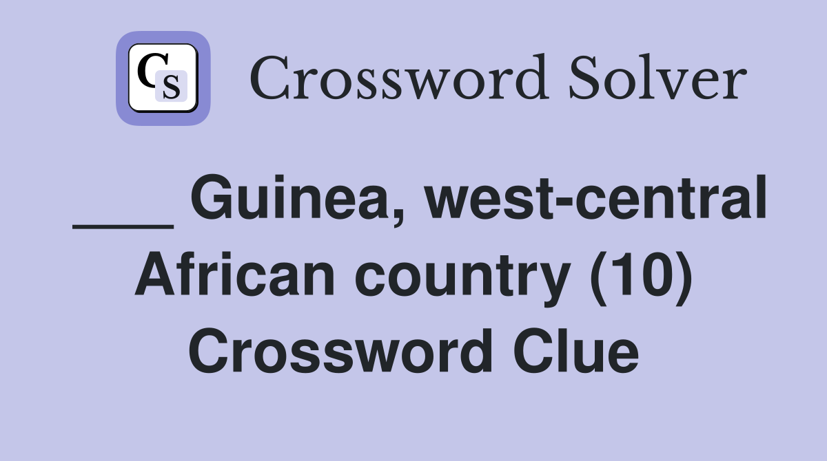 ___ Guinea, west-central African country (10) Crossword Clue