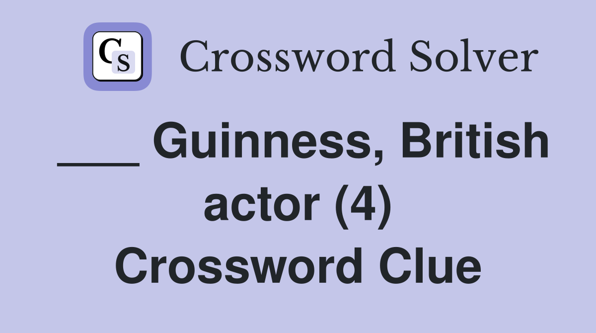 ___ Guinness, British actor (4) Crossword Clue