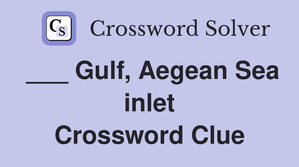 ___ Gulf, Aegean Sea inlet Crossword Clue