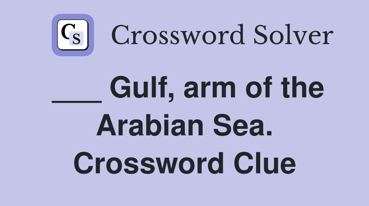 ___ Gulf, arm of the Arabian Sea. Crossword Clue