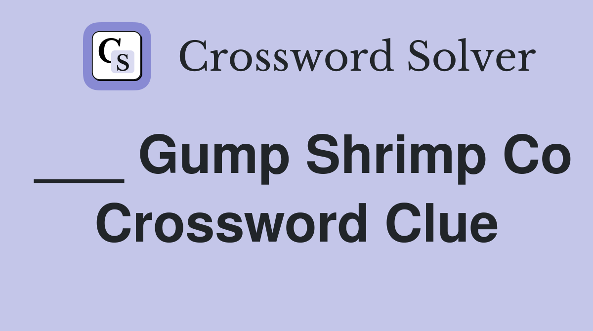 ___ Gump Shrimp Co Crossword Clue