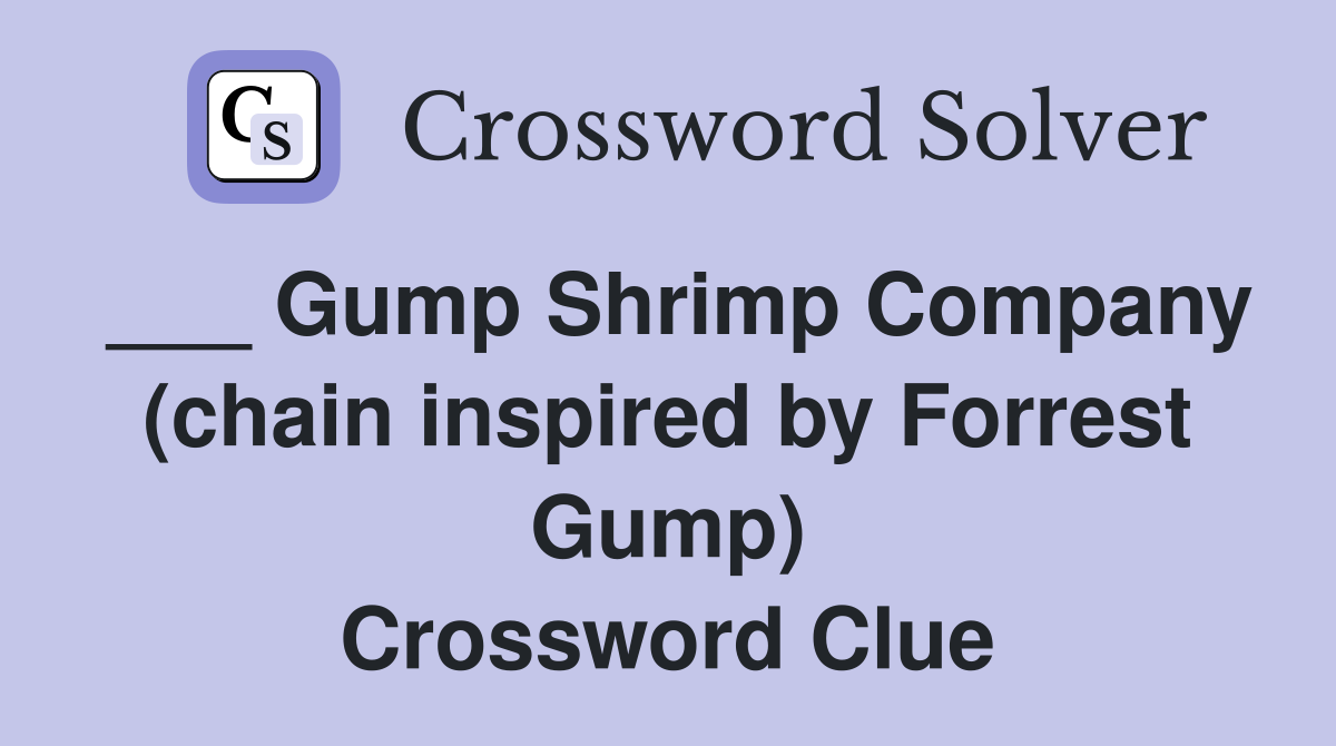 ___ Gump Shrimp Company (chain inspired by Forrest Gump) Crossword Clue