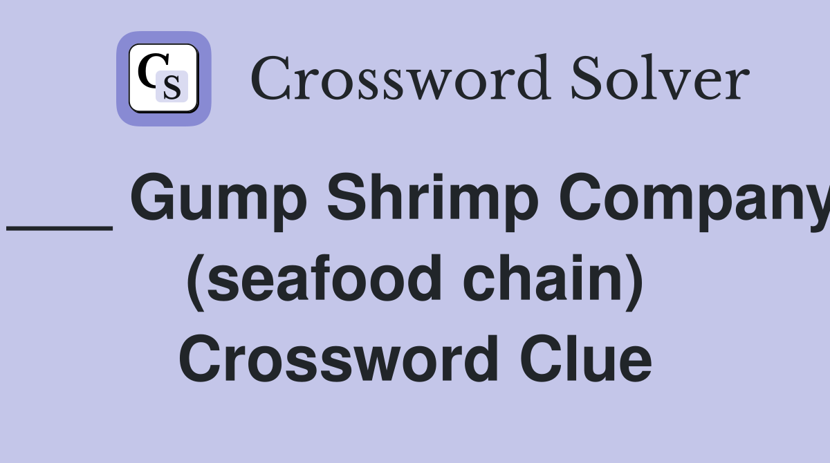 ___ Gump Shrimp Company (seafood chain) Crossword Clue