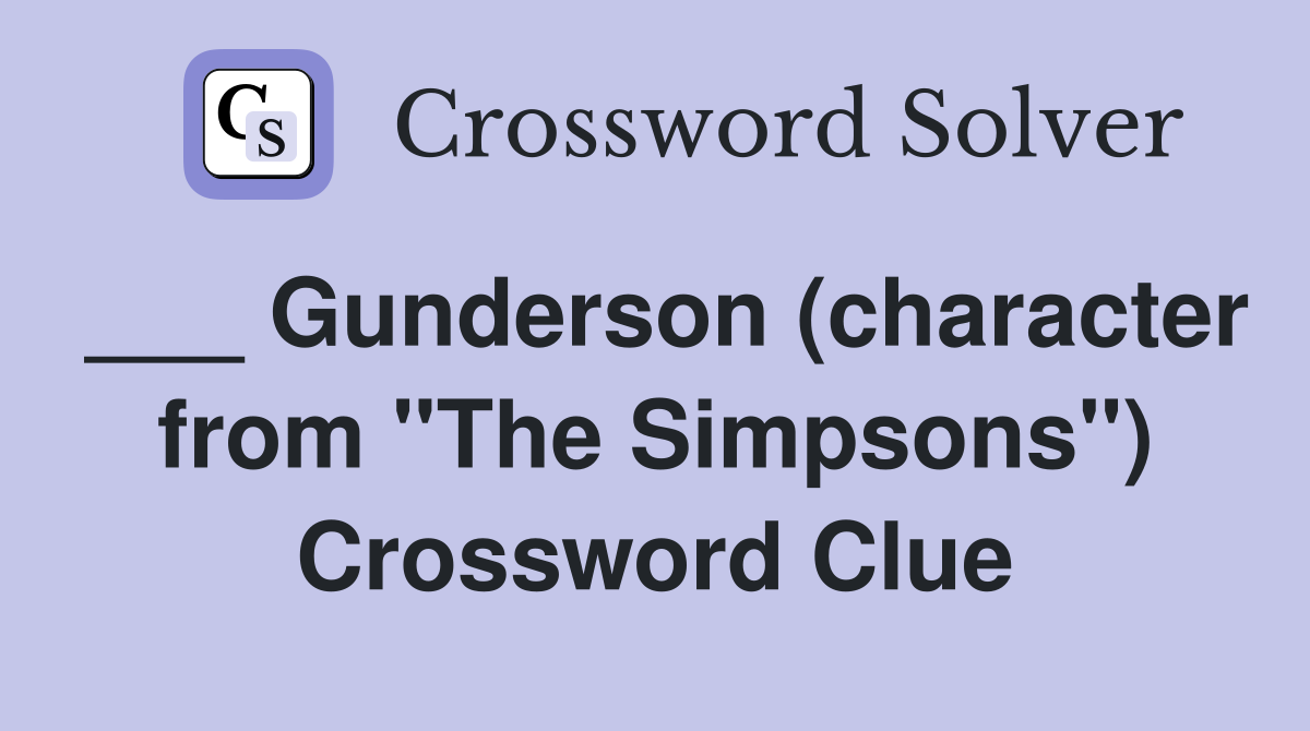 ___ Gunderson (character from "The Simpsons") Crossword Clue