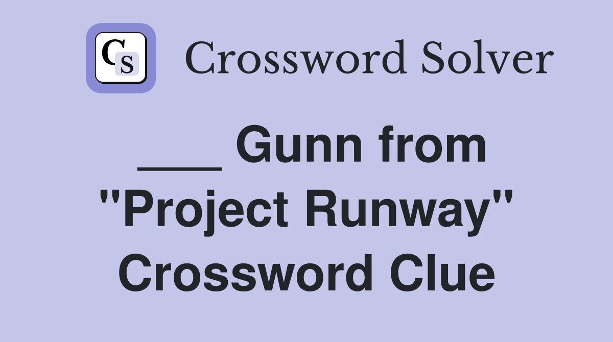 ___ Gunn from "Project Runway" Crossword Clue