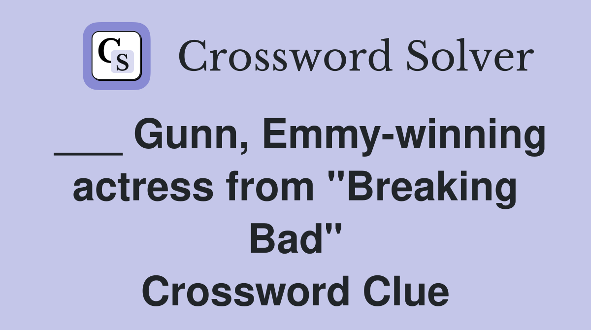 ___ Gunn, Emmy-winning actress from "Breaking Bad" Crossword Clue