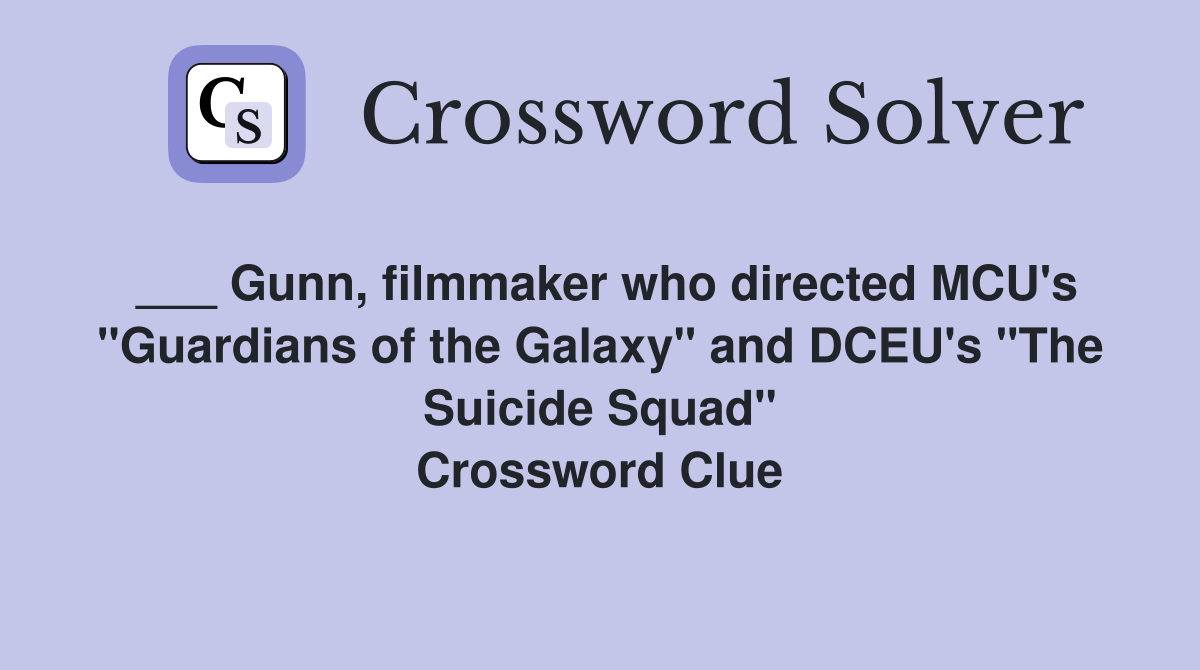 ___ Gunn, filmmaker who directed MCU's "Guardians of the Galaxy" and DCEU's "The Suicide Squad" Crossword Clue