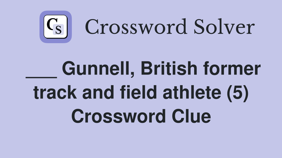 ___ Gunnell, British former track and field athlete (5) Crossword Clue