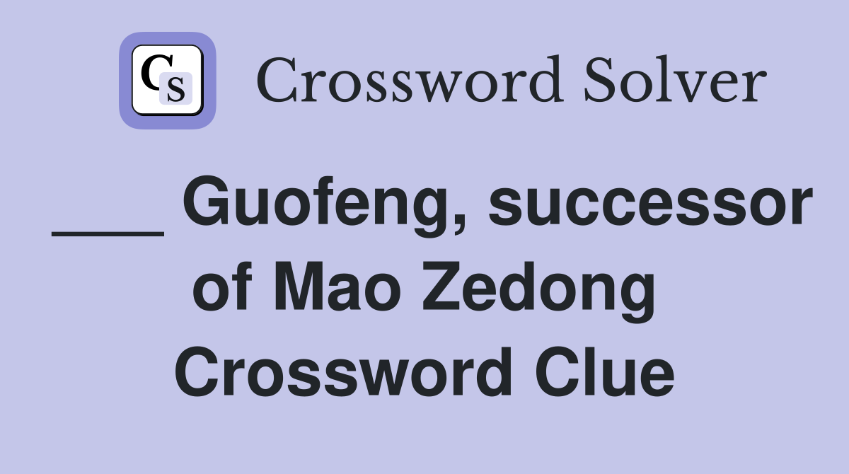 ___ Guofeng, successor of Mao Zedong Crossword Clue