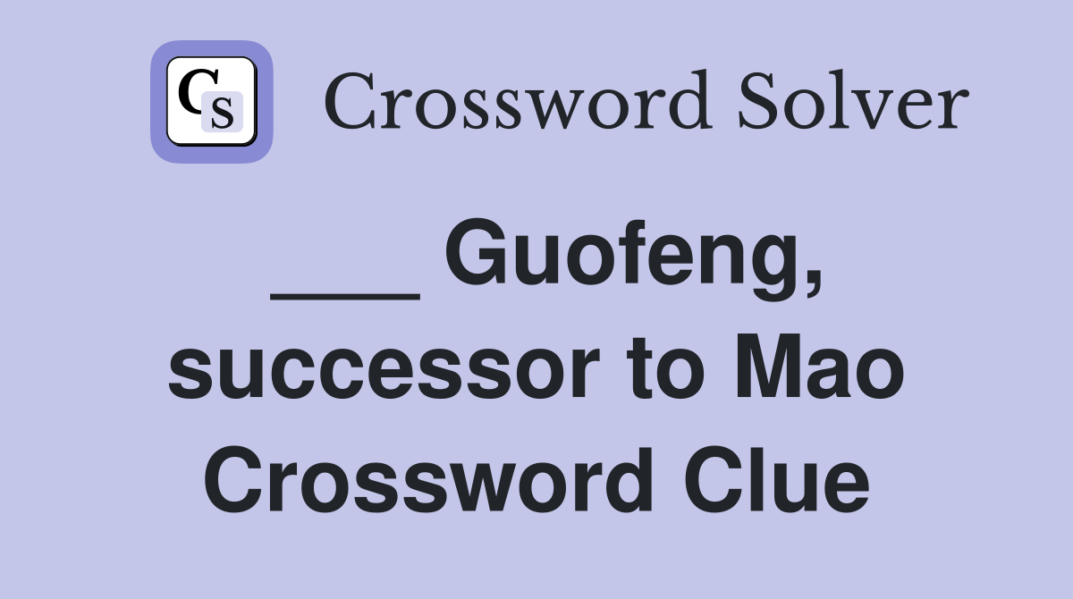 ___ Guofeng, successor to Mao Crossword Clue