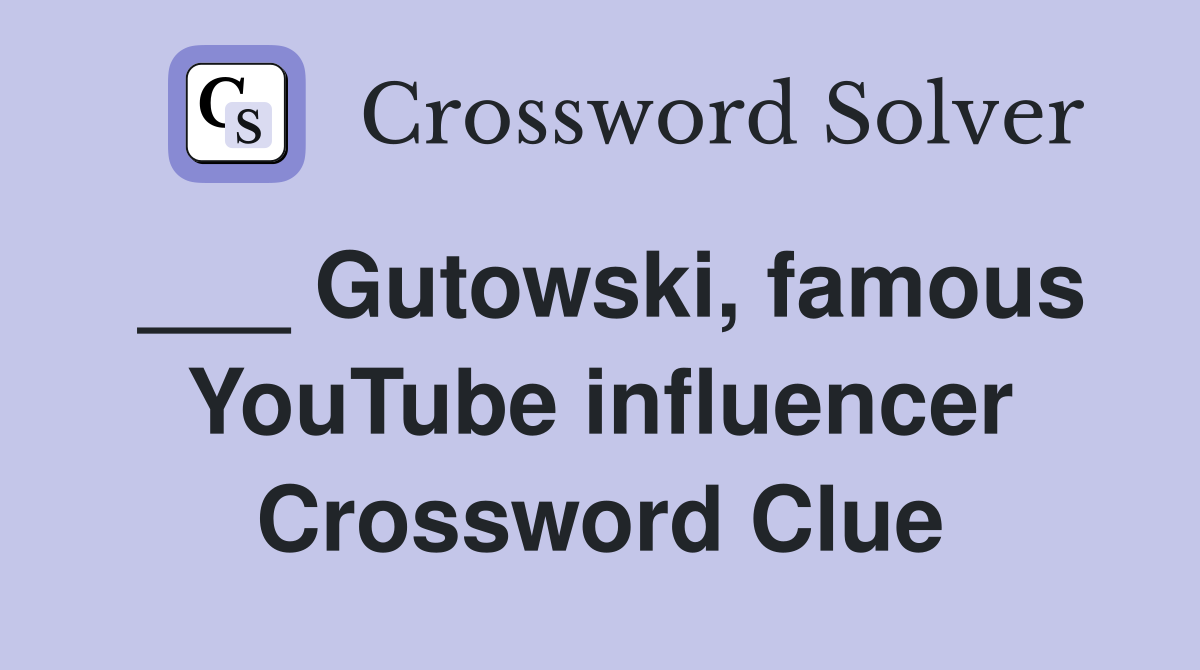 ___ Gutowski, famous YouTube influencer Crossword Clue