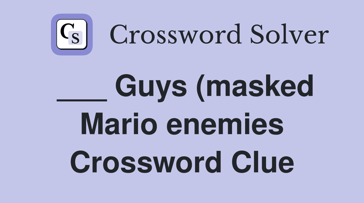 Guys (masked Mario enemies) Crossword Clue Answers Crossword Solver Guys (masked Mario enemies) Crossword Clue Answers Crossword Solver