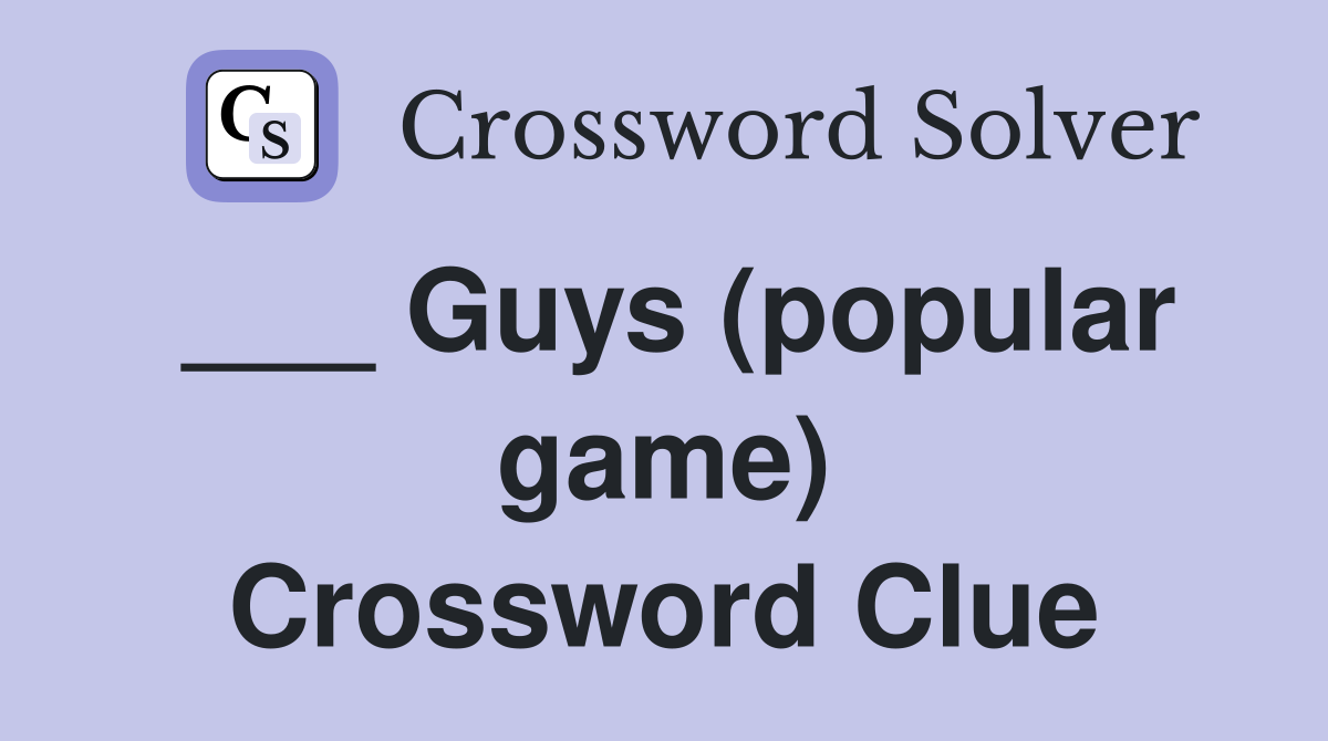 ___ Guys (popular game) Crossword Clue