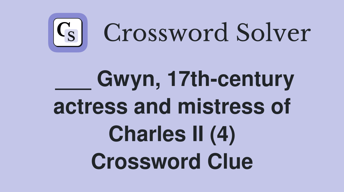___ Gwyn, 17th-century actress and mistress of Charles II (4) Crossword Clue