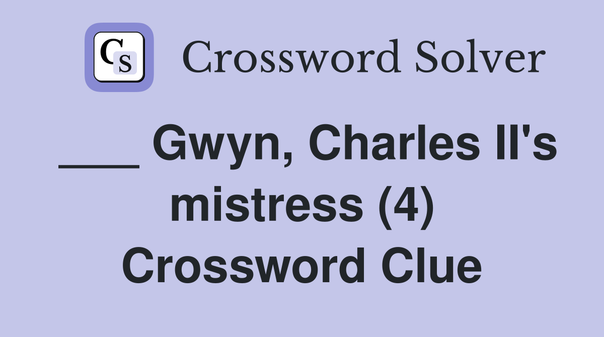 ___ Gwyn, Charles II's mistress (4) Crossword Clue