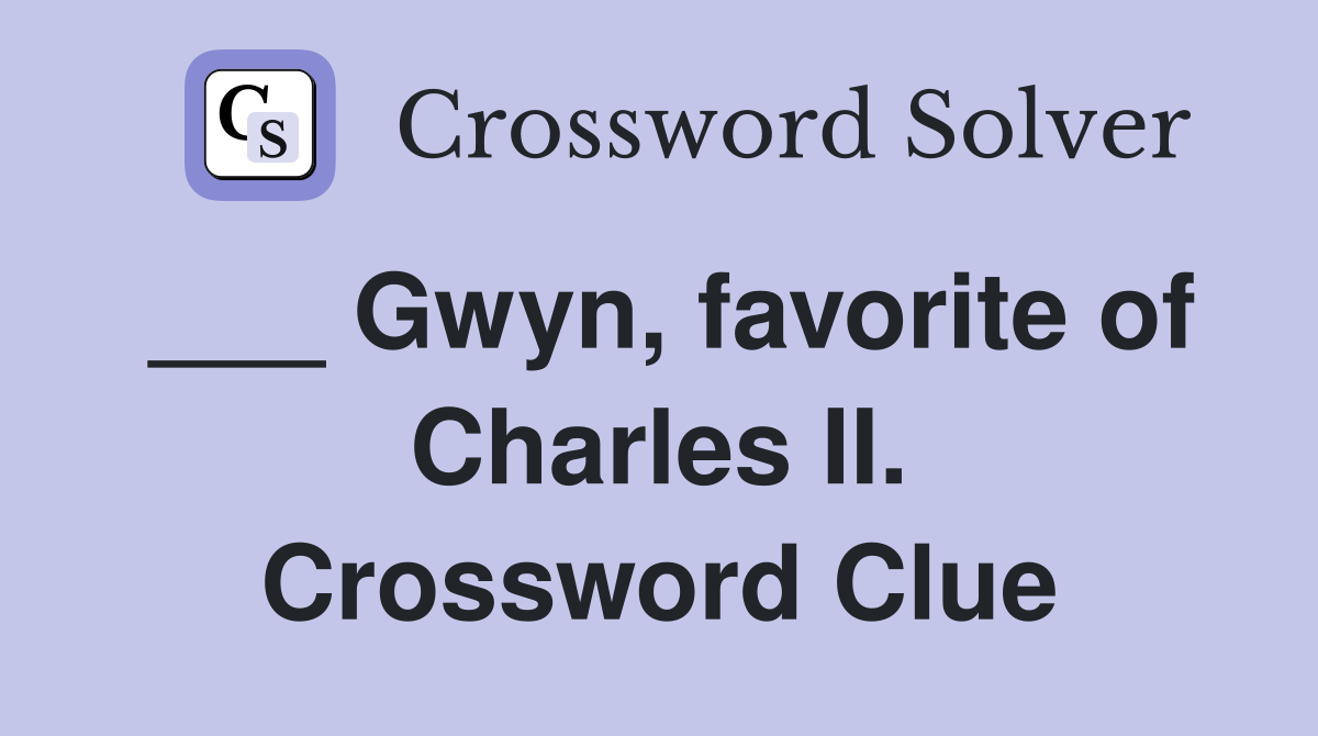 ___ Gwyn, favorite of Charles II. Crossword Clue