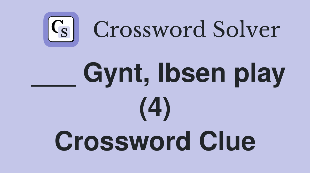 ___ Gynt, Ibsen play (4) Crossword Clue
