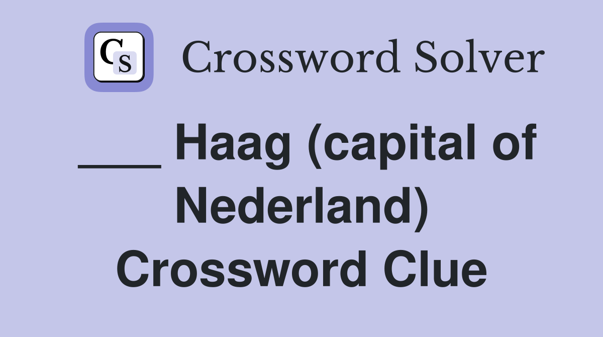 ___ Haag (capital of Nederland) Crossword Clue