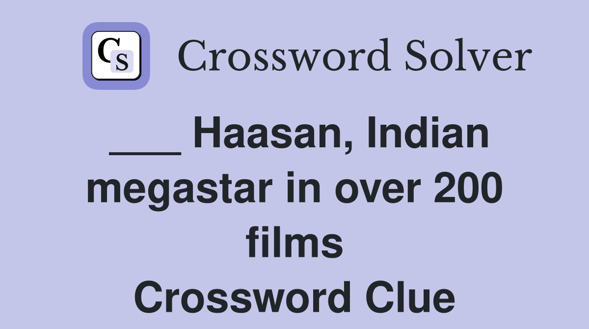 ___ Haasan, Indian megastar in over 200 films Crossword Clue