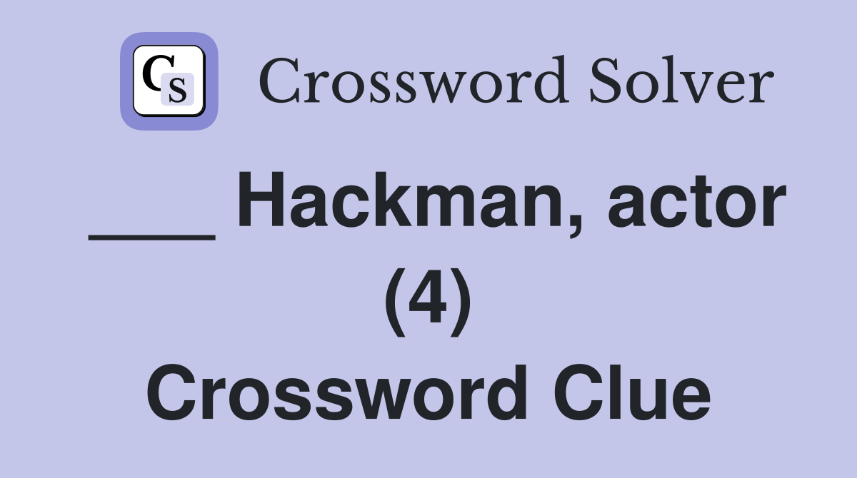 ___ Hackman, actor (4) Crossword Clue