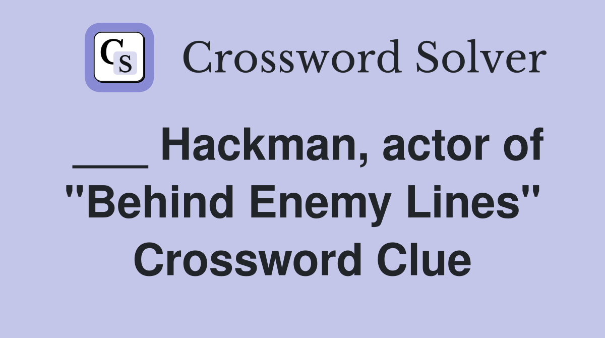 ___ Hackman, actor of "Behind Enemy Lines" Crossword Clue