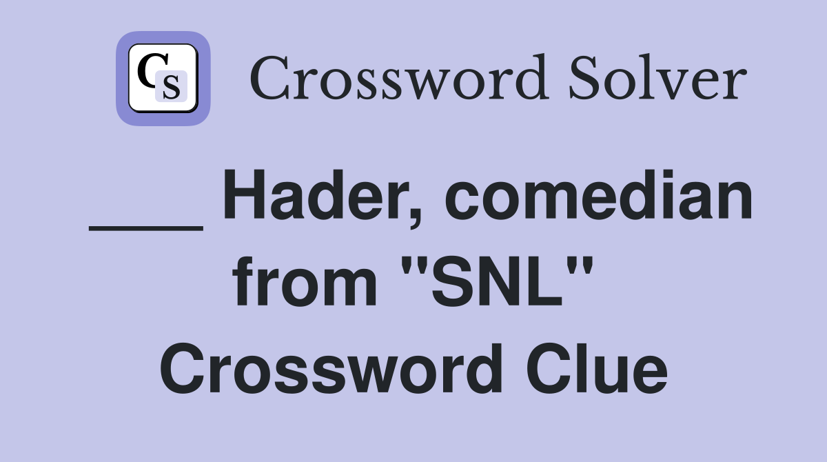 ___ Hader, comedian from "SNL" Crossword Clue
