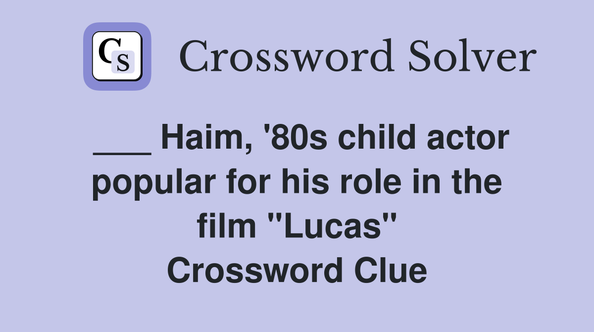 ___ Haim, '80s child actor popular for his role in the film "Lucas" Crossword Clue