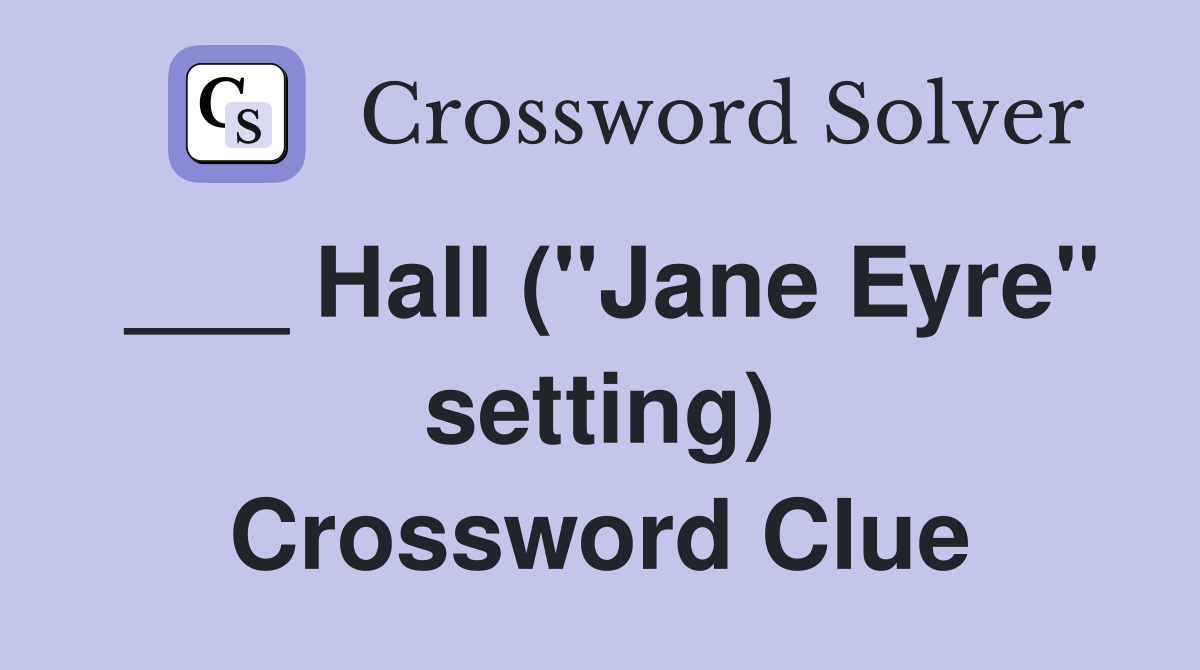 ___ Hall ("Jane Eyre" setting) Crossword Clue