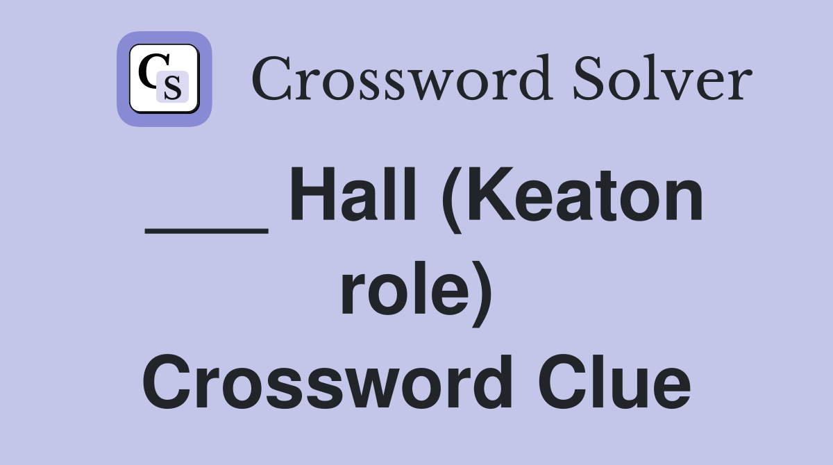 ___ Hall (Keaton role) Crossword Clue