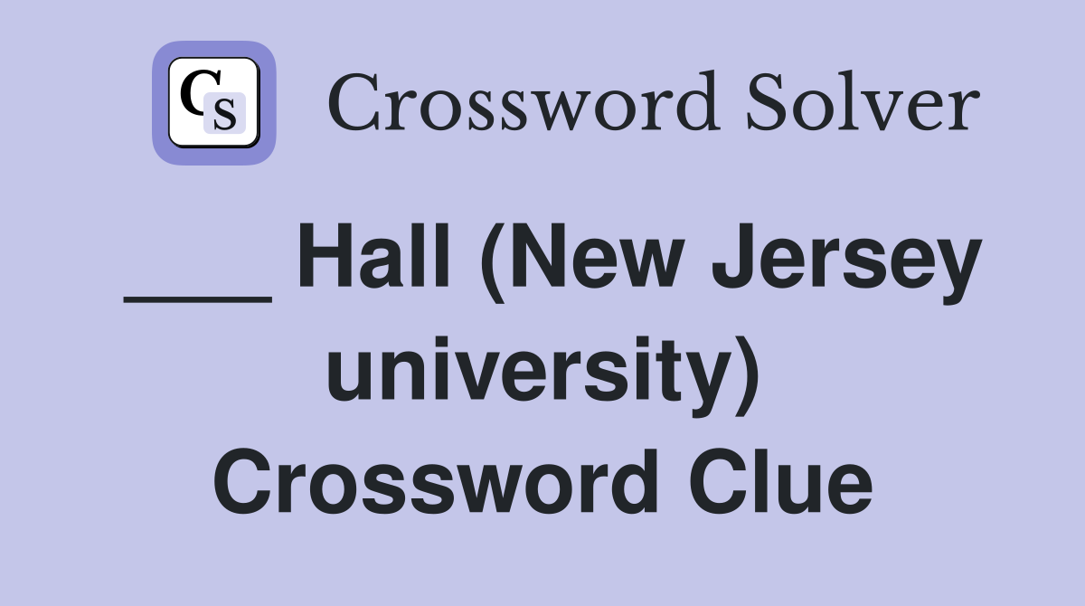 ___ Hall (New Jersey university) Crossword Clue
