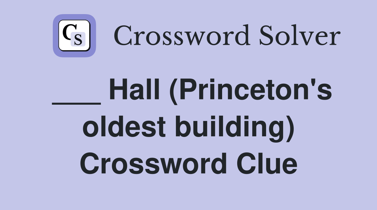 ___ Hall (Princeton's oldest building) Crossword Clue