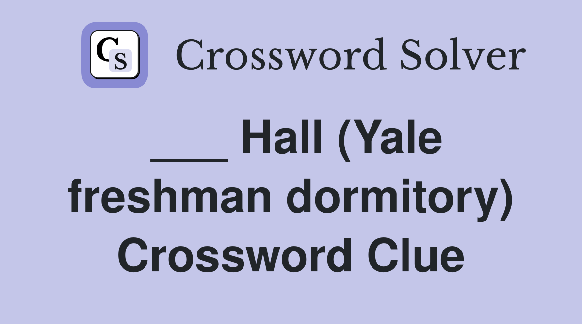 ___ Hall (Yale freshman dormitory) Crossword Clue