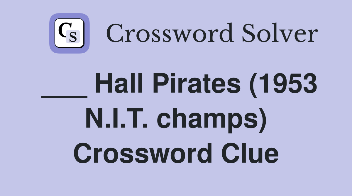 ___ Hall Pirates (1953 N.I.T. champs) Crossword Clue