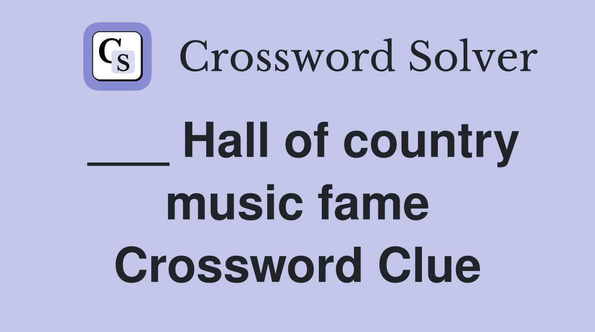___ Hall of country music fame Crossword Clue