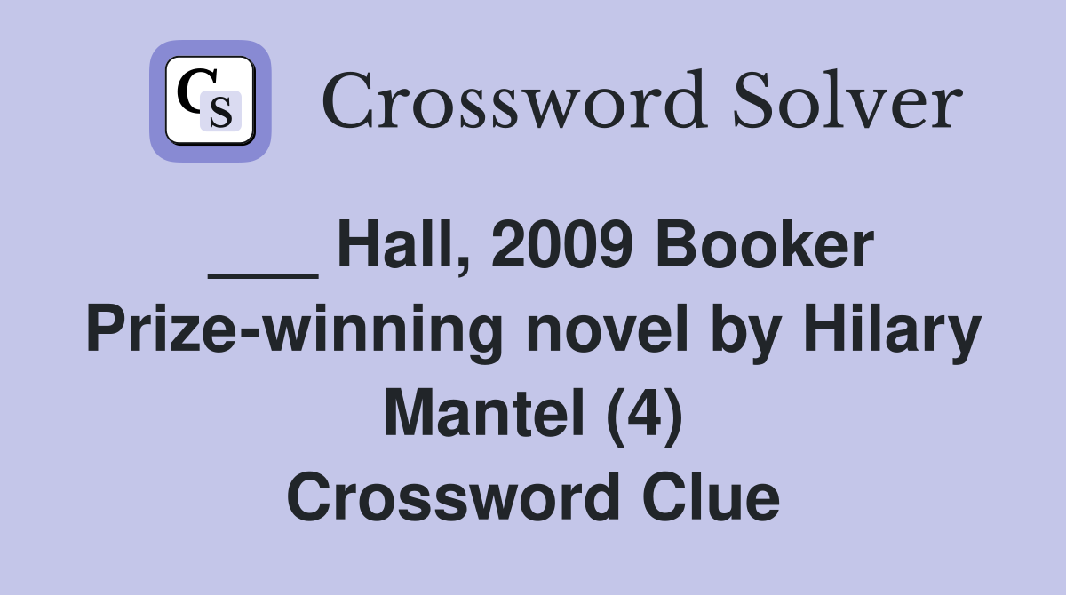 ___ Hall, 2009 Booker Prize-winning novel by Hilary Mantel (4) Crossword Clue