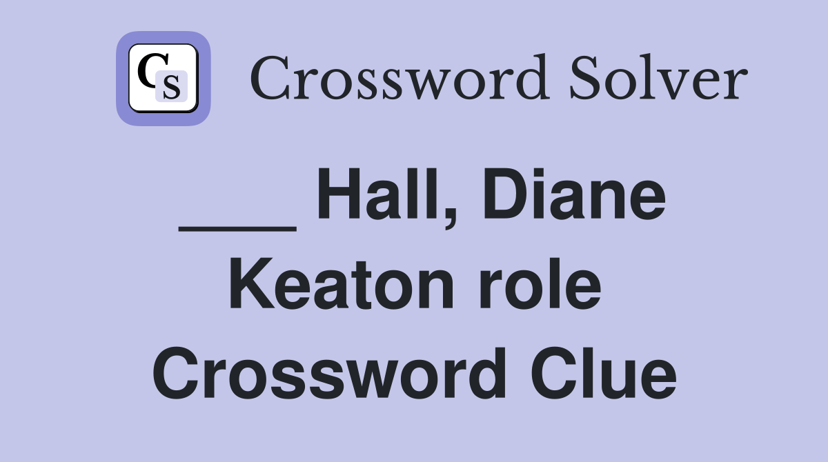 ___ Hall, Diane Keaton role Crossword Clue
