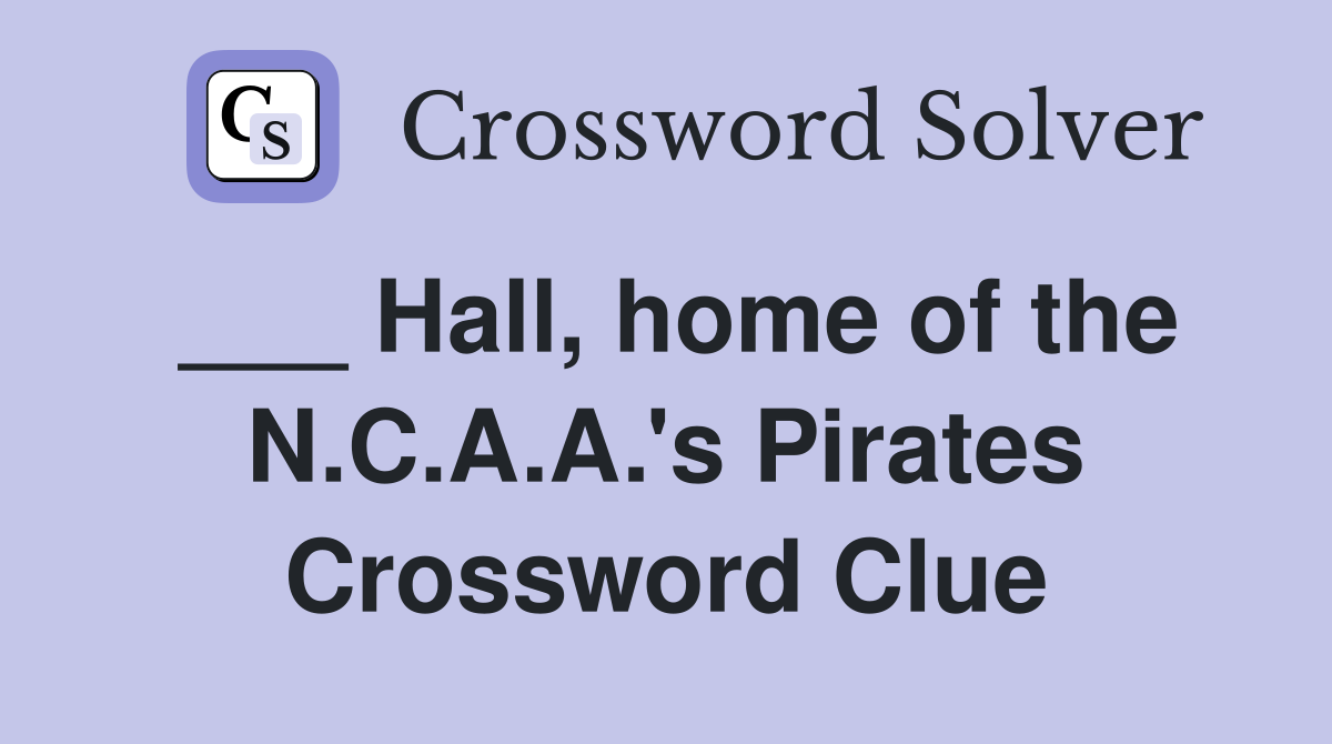 ___ Hall, home of the N.C.A.A.'s Pirates Crossword Clue
