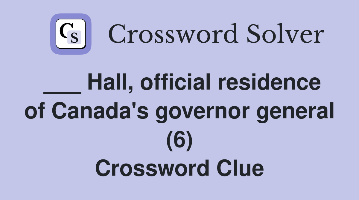 ___ Hall, official residence of Canada's governor general (6) Crossword Clue