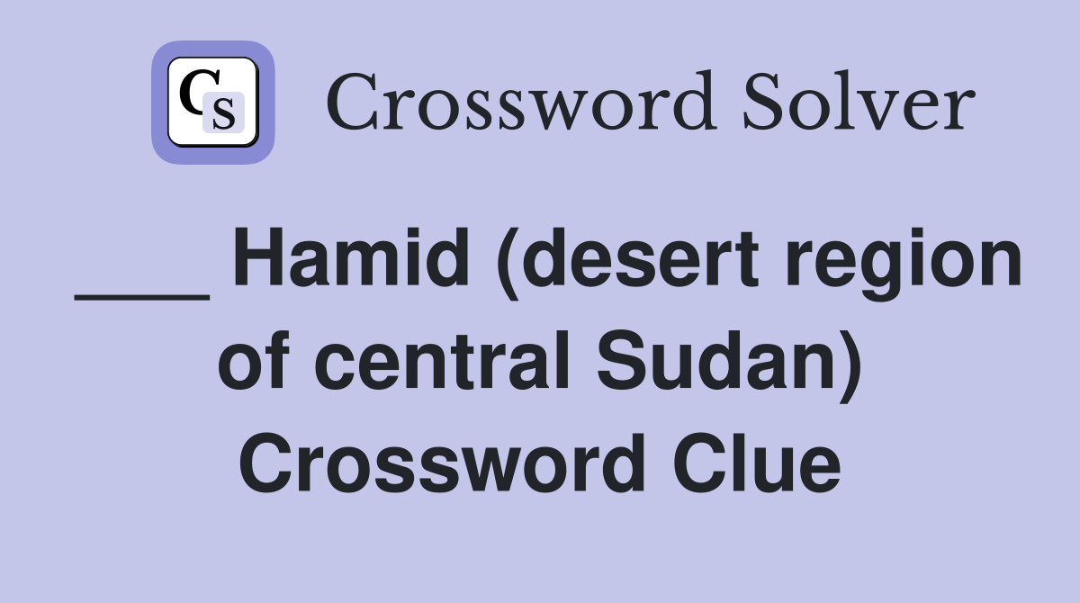 ___ Hamid (desert region of central Sudan) Crossword Clue