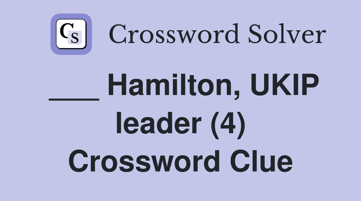 ___ Hamilton, UKIP leader (4) Crossword Clue