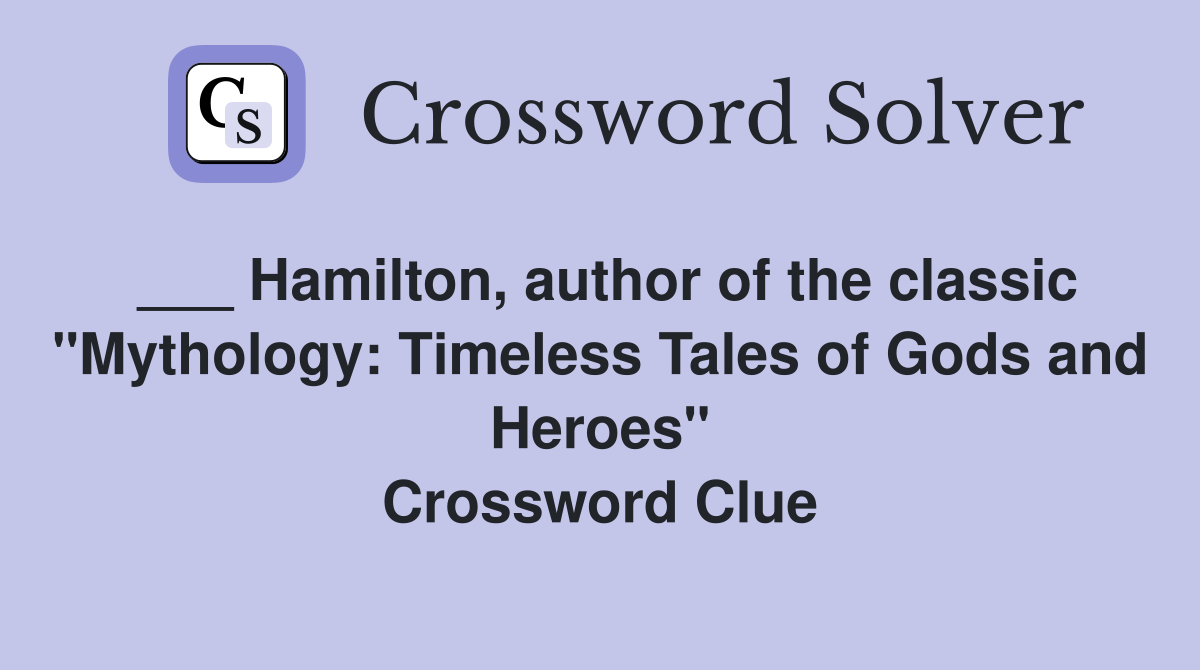 ___ Hamilton, author of the classic "Mythology: Timeless Tales of Gods and Heroes" Crossword Clue