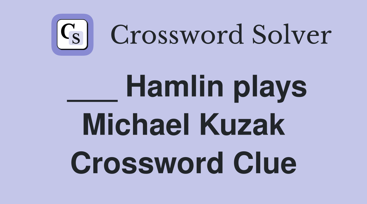 ___ Hamlin plays Michael Kuzak Crossword Clue