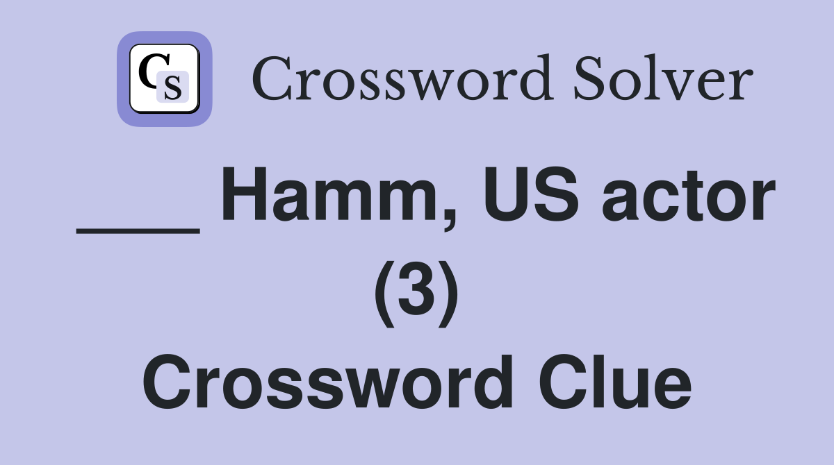 ___ Hamm, US actor (3) Crossword Clue