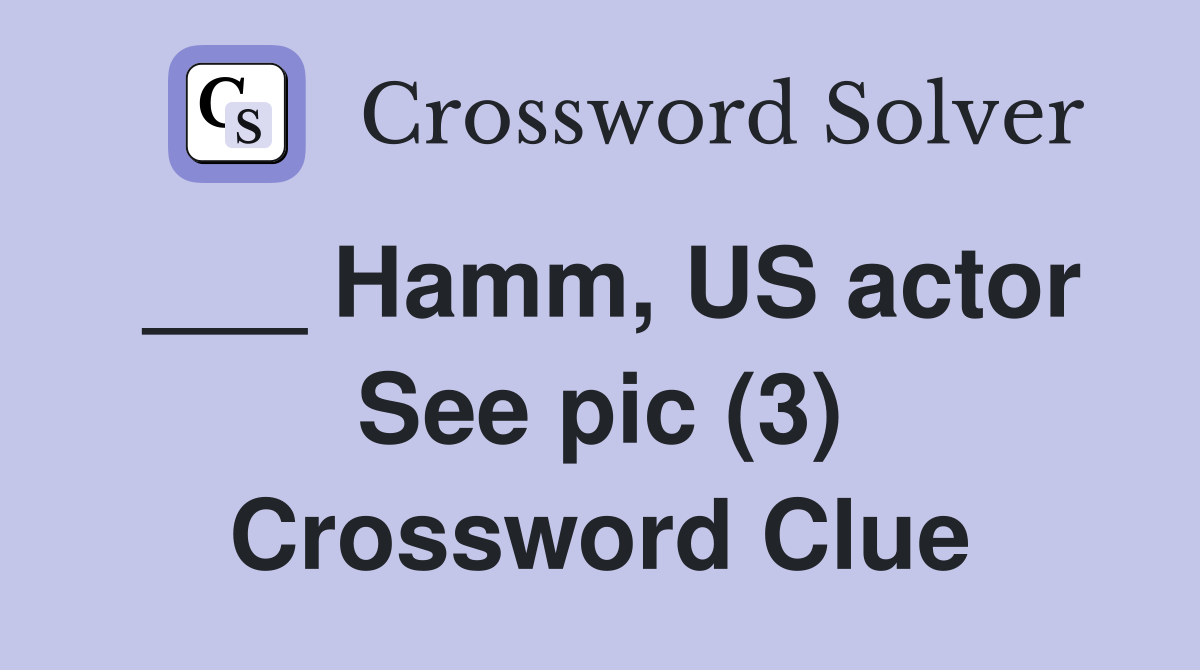 ___ Hamm, US actor See pic (3) Crossword Clue