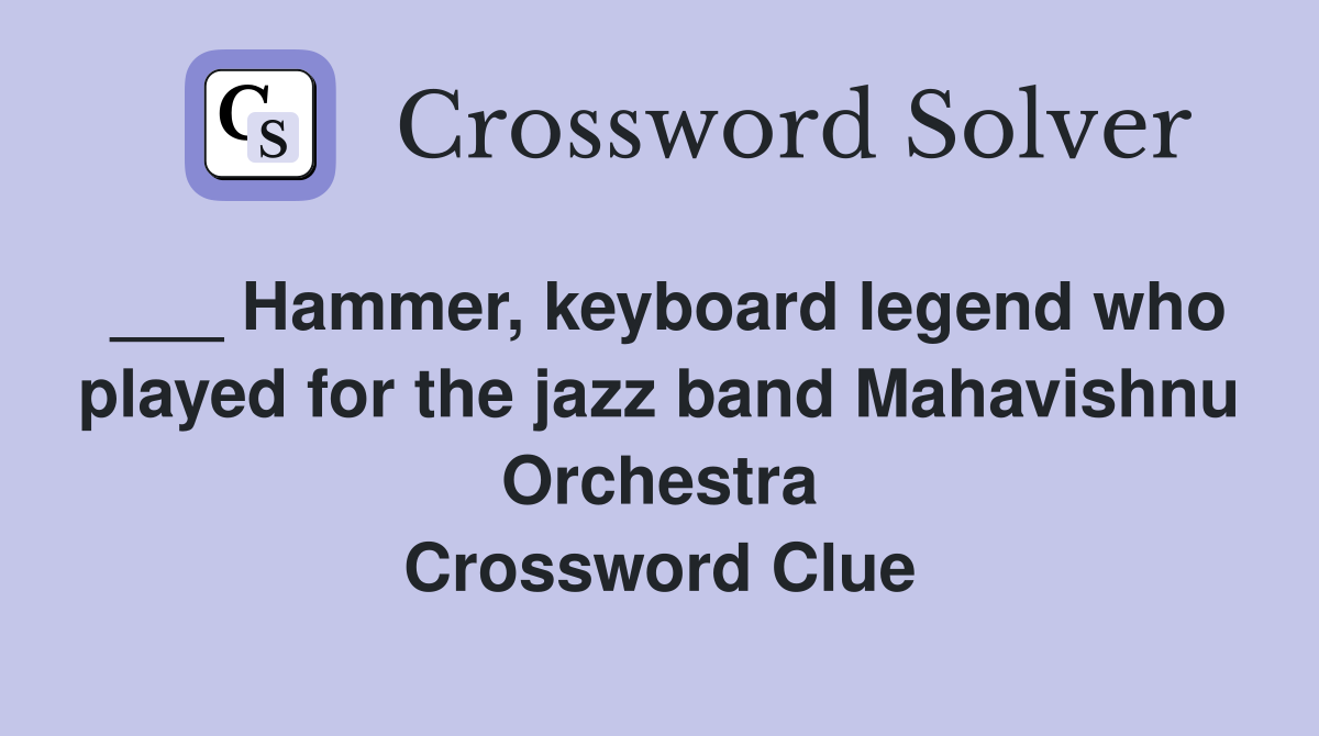 ___ Hammer, keyboard legend who played for the jazz band Mahavishnu Orchestra Crossword Clue
