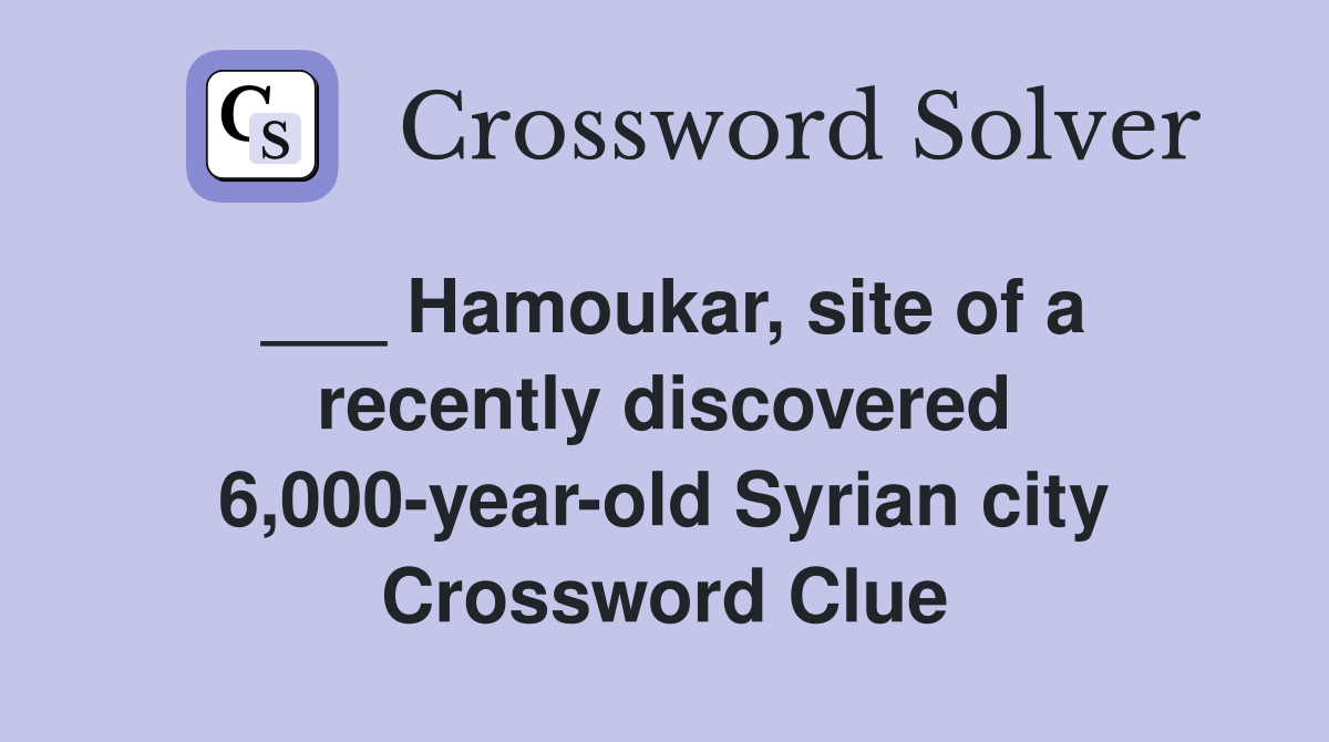 ___ Hamoukar, site of a recently discovered 6,000-year-old Syrian city Crossword Clue